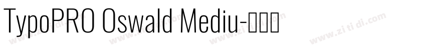 TypoPRO Oswald Mediu字体转换